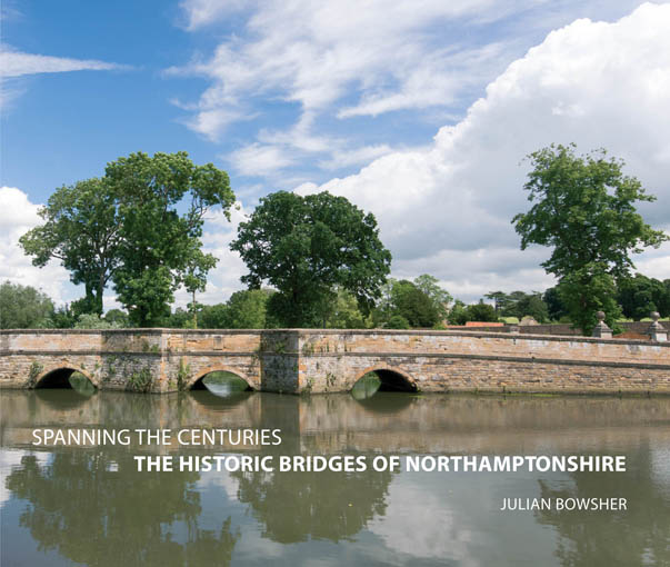 Spanning the centuries: the historic bridges of Northamptonshire Spanning the centuries: the historic bridges of Northamptonshire