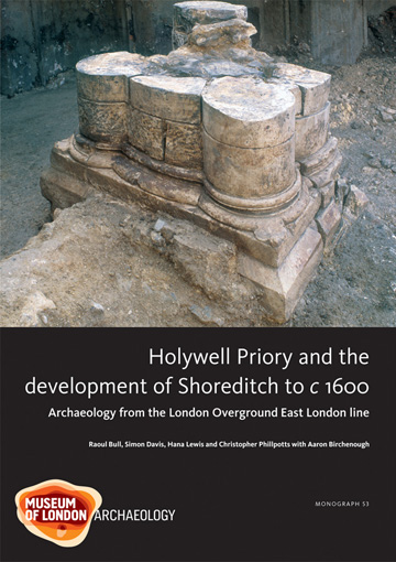 Holywell Priory and the development of Shoreditch to c 1600: archaeology from the London Overground East London Line